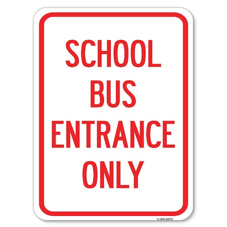 Signmission School Bus Entrance Only Heavy-Gauge Aluminum Rust Proof Parking Sign, 18" x 24", A-1824-22972 A-1824-22972